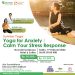 Yoga for Anxiety: Calm Your Stress Response