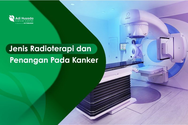 Jenis Radioterapi & Penangan pada Kanker